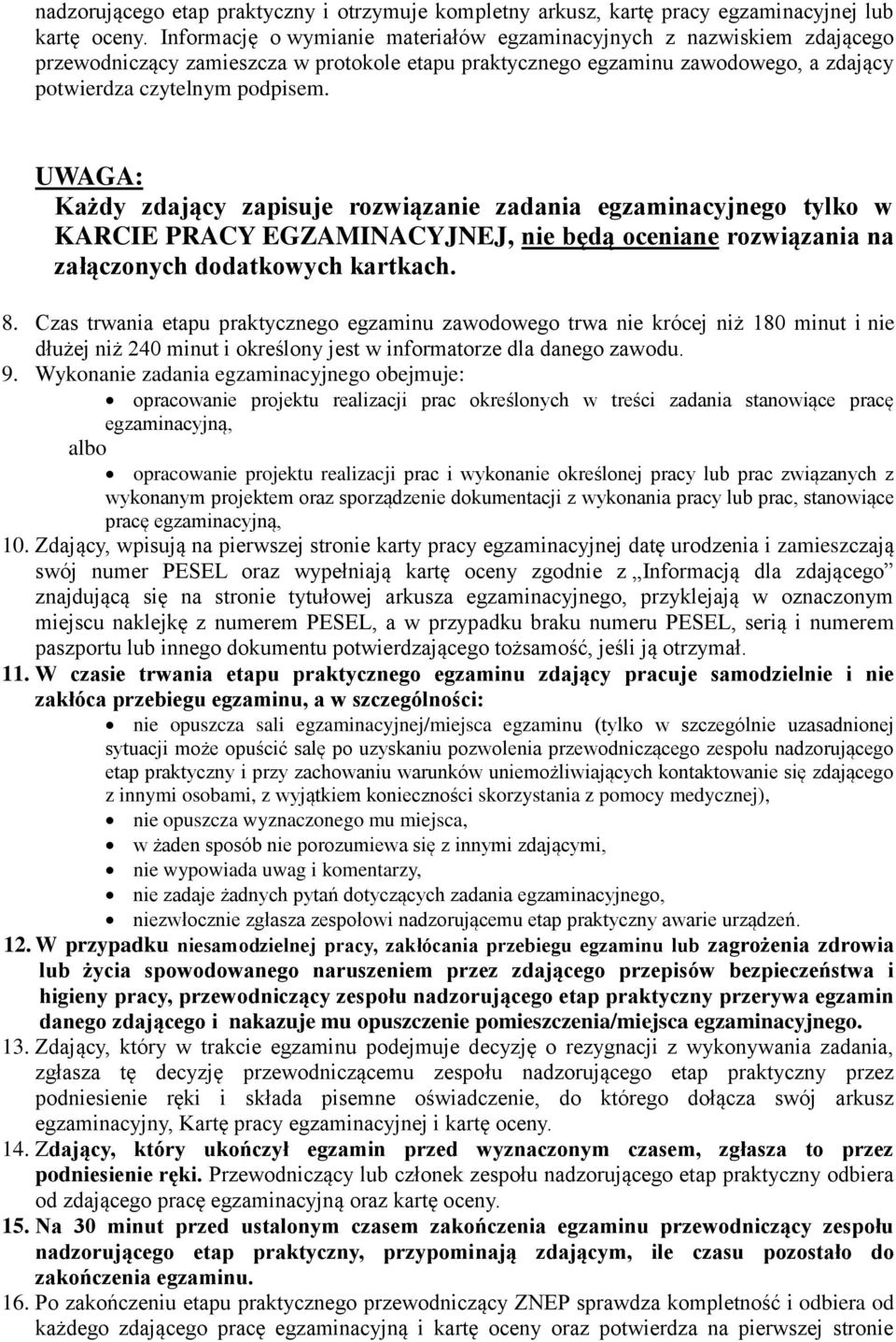 UWAGA: Każdy zdający zapisuje rozwiązanie zadania egzaminacyjnego tylko w KARCIE PRACY EGZAMINACYJNEJ, nie będą oceniane rozwiązania na załączonych dodatkowych kartkach. 8.