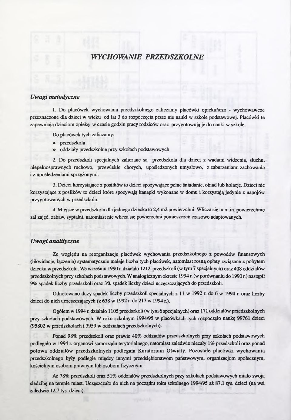 Placówki te zapewniają dzieciom opiekę w czasie godzin pracy rodziców oraz przygotowują je do nauki w szkole.