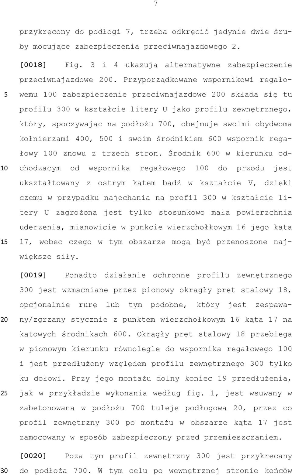 obejmuje swoimi obydwoma kołnierzami 400, 00 i swoim środnikiem 600 wspornik regałowy 100 znowu z trzech stron.