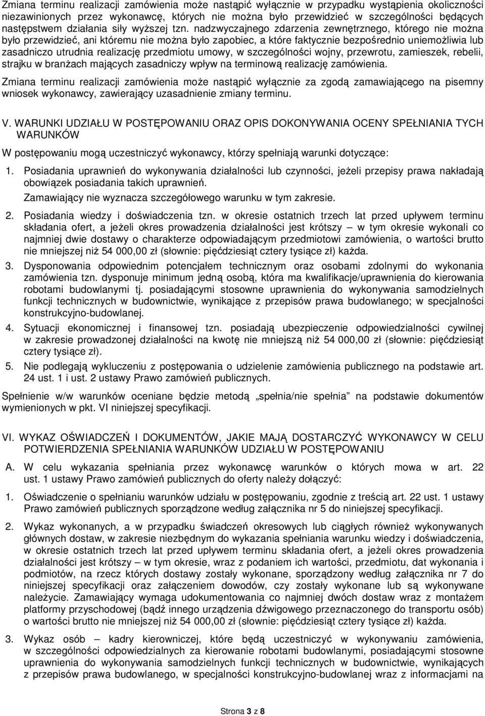 nadzwyczajnego zdarzenia zewnętrznego, którego nie można było przewidzieć, ani któremu nie można było zapobiec, a które faktycznie bezpośrednio uniemożliwia lub zasadniczo utrudnia realizację