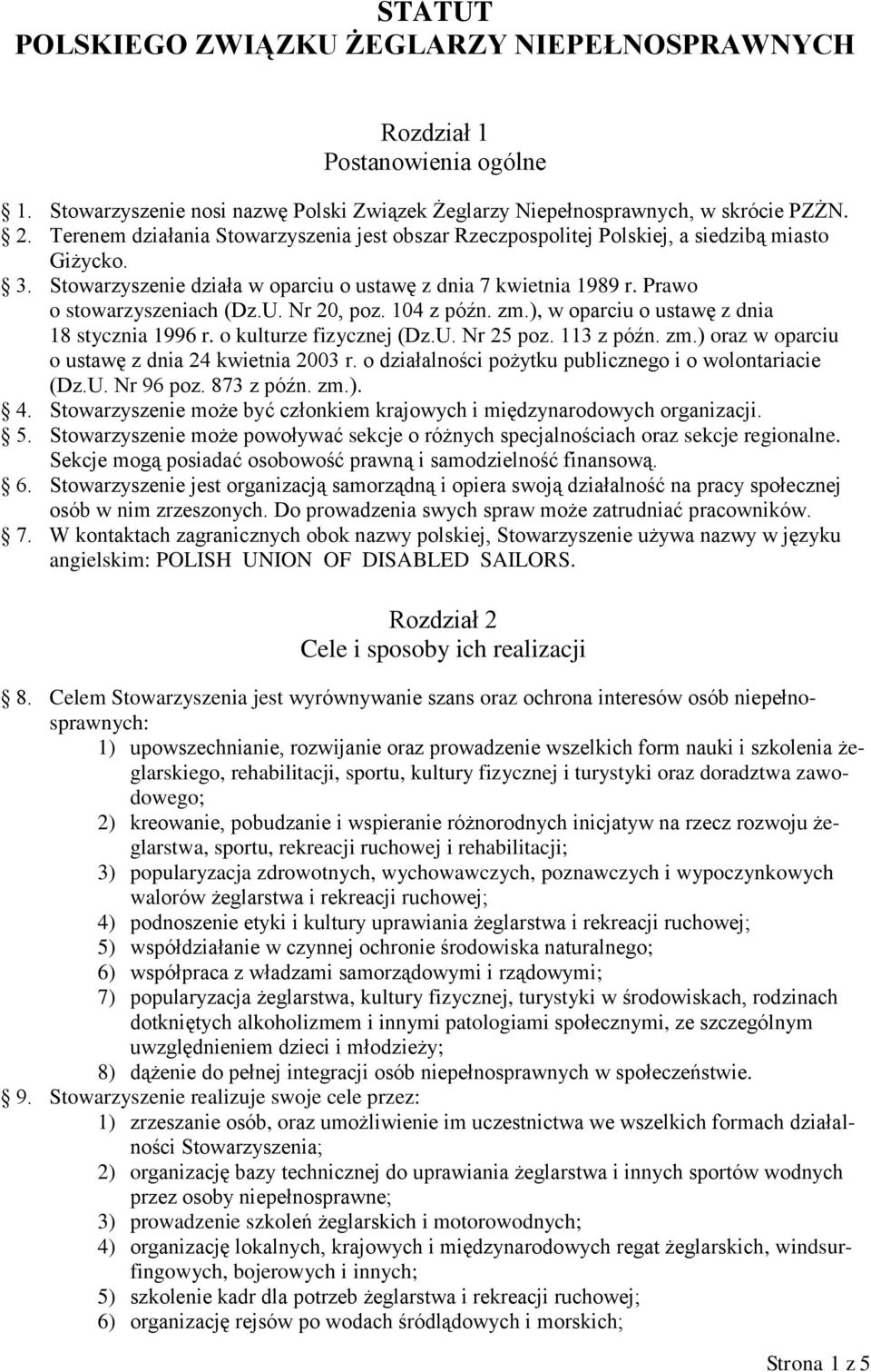 Nr 20, poz. 104 z późn. zm.), w oparciu o ustawę z dnia 18 stycznia 1996 r. o kulturze fizycznej (Dz.U. Nr 25 poz. 113 z późn. zm.) oraz w oparciu o ustawę z dnia 24 kwietnia 2003 r.
