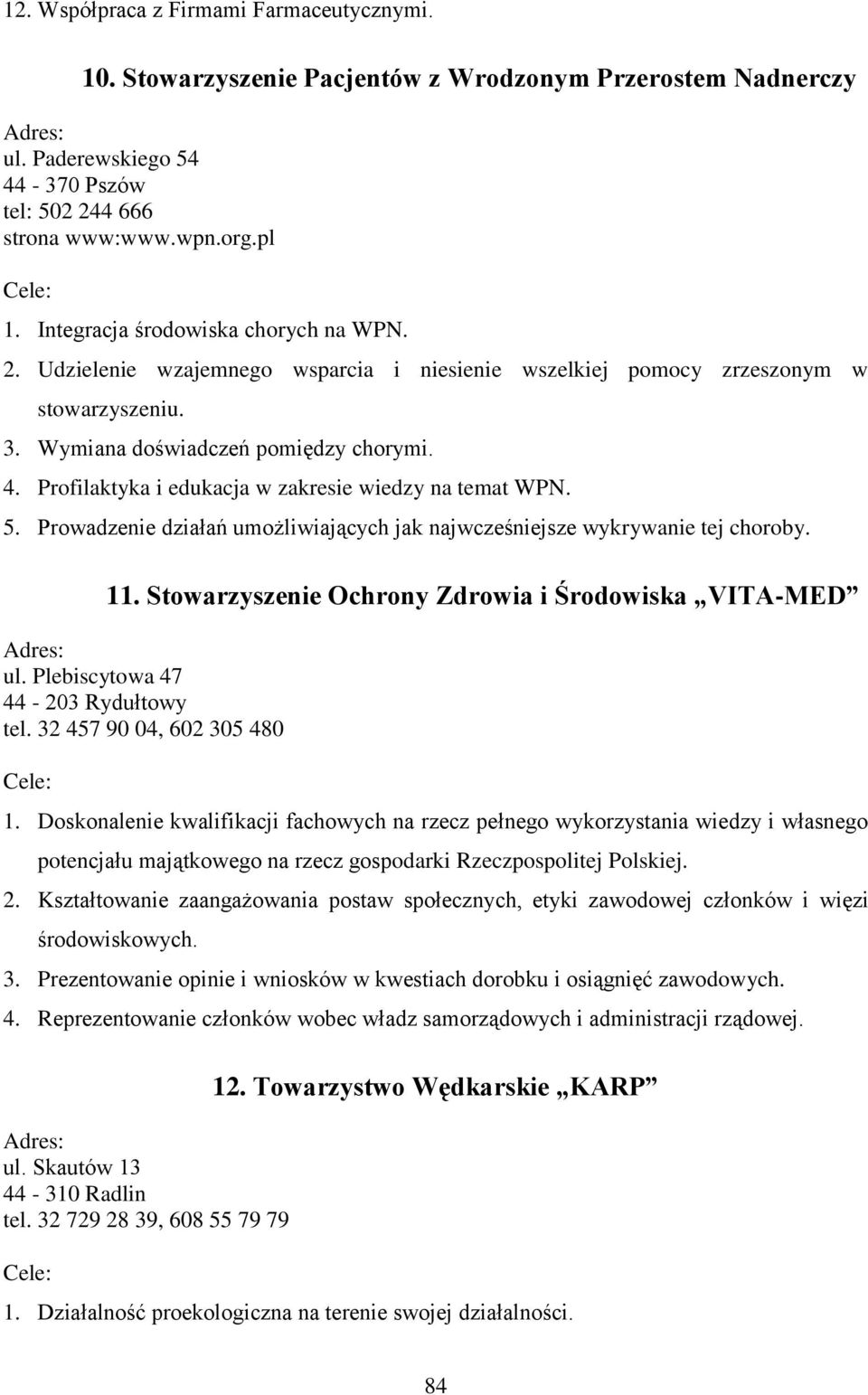 Profilaktyka i edukacja w zakresie wiedzy na temat WPN. 5. Prowadzenie działań umożliwiających jak najwcześniejsze wykrywanie tej choroby. 11. Stowarzyszenie Ochrony Zdrowia i Środowiska VITA-MED ul.