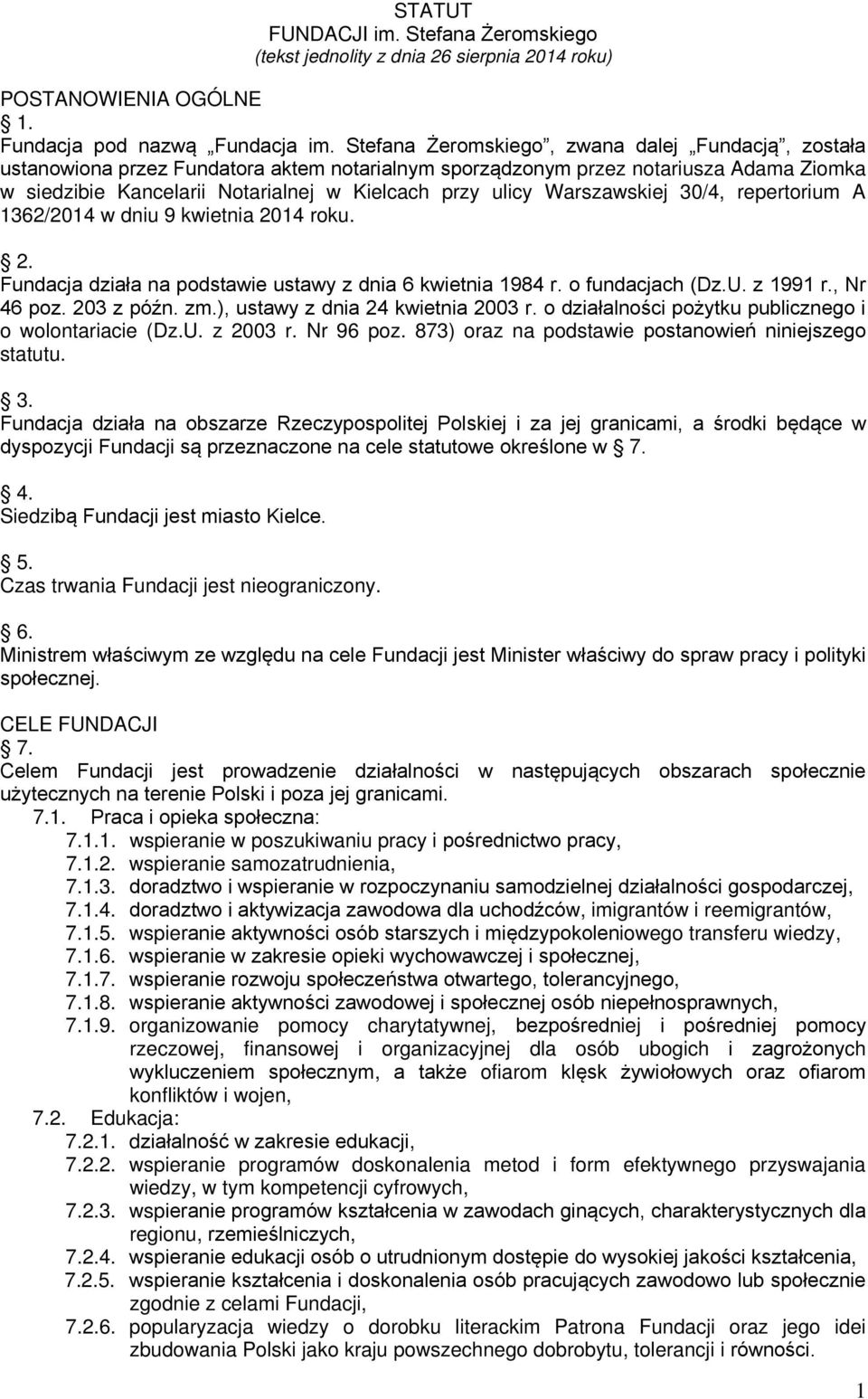 Warszawskiej 30/4, repertorium A 1362/2014 w dniu 9 kwietnia 2014 roku. 2. Fundacja działa na podstawie ustawy z dnia 6 kwietnia 1984 r. o fundacjach (Dz.U. z 1991 r., Nr 46 poz. 203 z późn. zm.