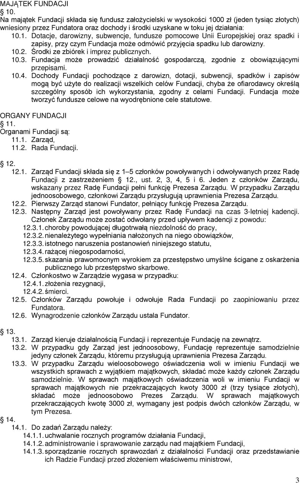 Środki ze zbiórek i imprez publicznych. 10.3. Fundacja może prowadzić działalność gospodarczą, zgodnie z obowiązującymi przepisami. 10.4.