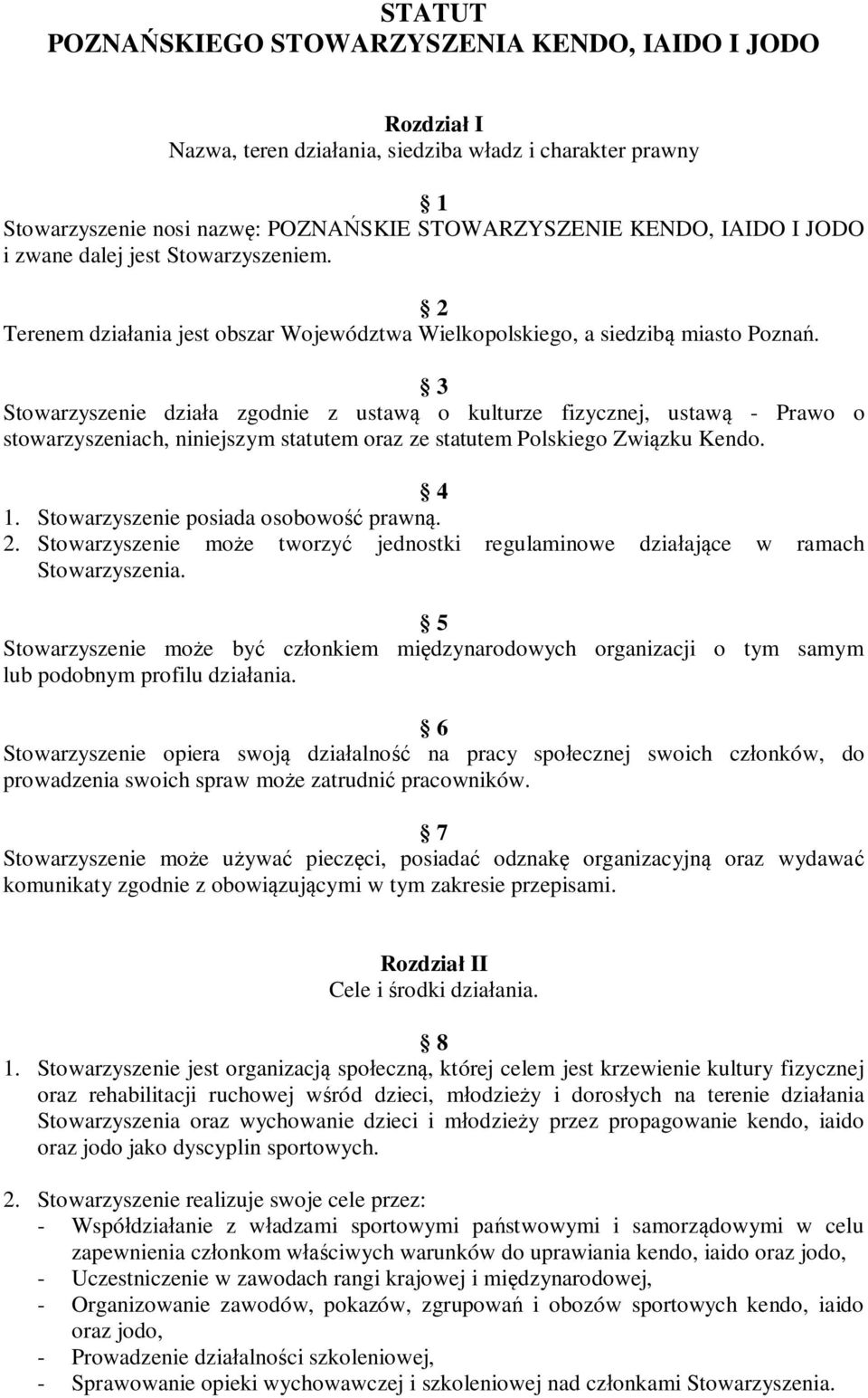 3 Stowarzyszenie działa zgodnie z ustawą o kulturze fizycznej, ustawą - Prawo o stowarzyszeniach, niniejszym statutem oraz ze statutem Polskiego Związku Kendo. 4 1.