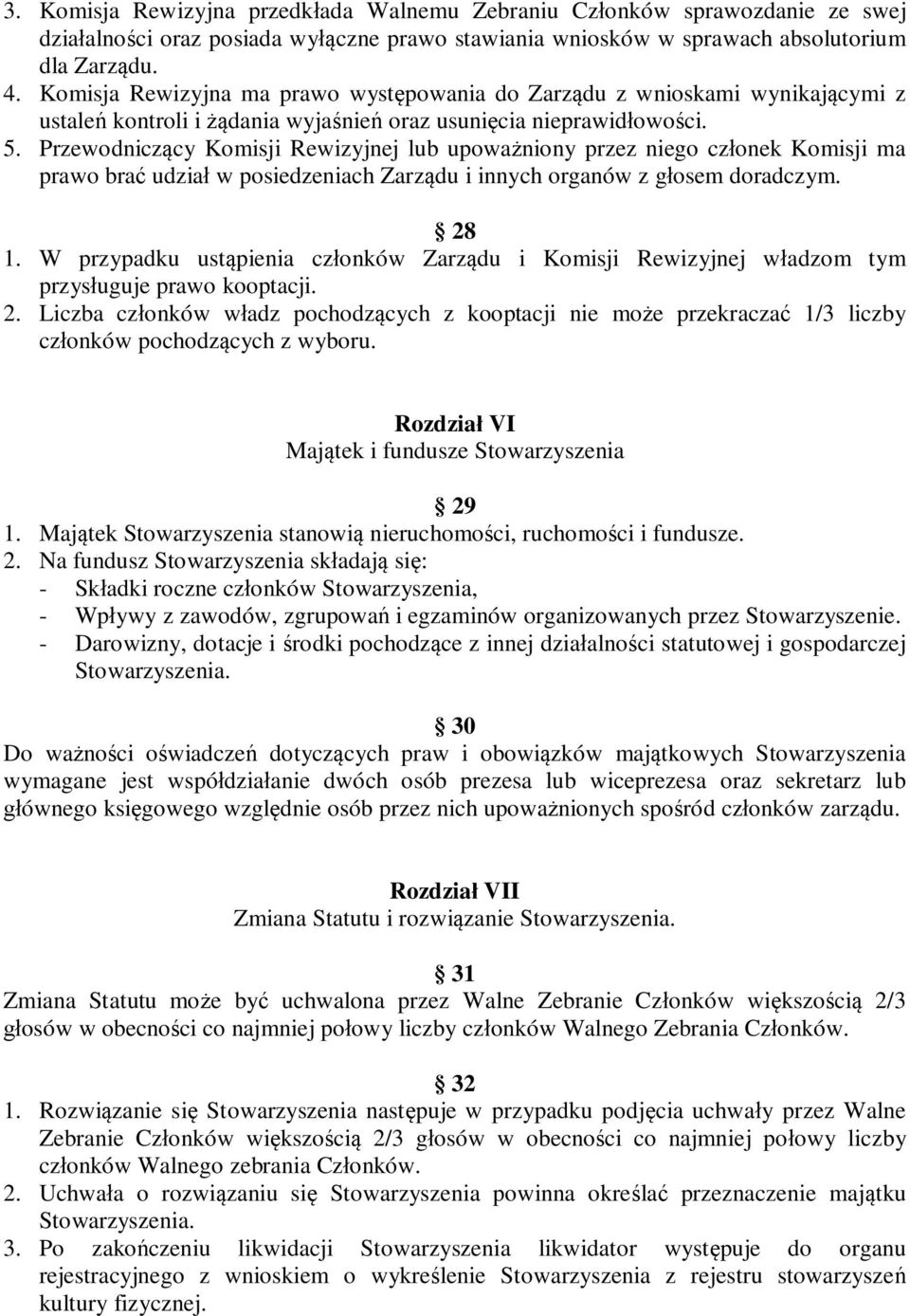 Przewodniczący Komisji Rewizyjnej lub upoważniony przez niego członek Komisji ma prawo brać udział w posiedzeniach Zarządu i innych organów z głosem doradczym. 28 1.