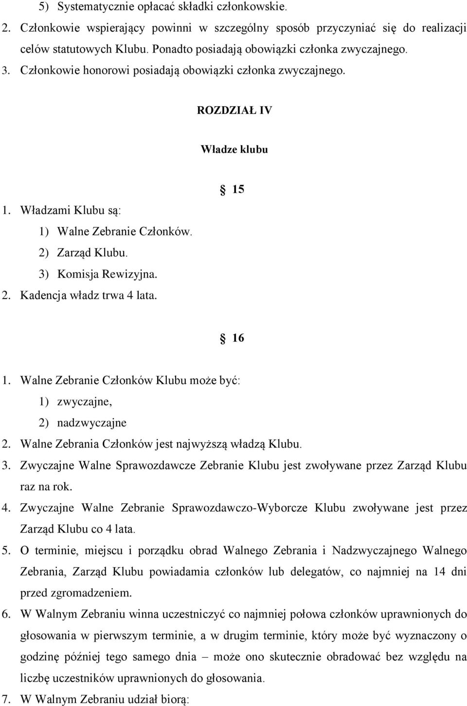 2) Zarząd Klubu. 3) Komisja Rewizyjna. 2. Kadencja władz trwa 4 lata. 15 16 1. Walne Zebranie Członków Klubu może być: 1) zwyczajne, 2) nadzwyczajne 2.