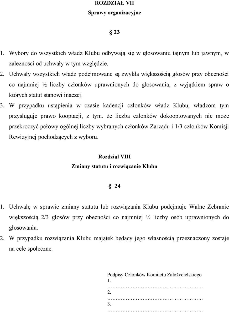 Uchwały wszystkich władz podejmowane są zwykłą większością głosów przy obecności co najmniej ½ liczby członków uprawnionych do głosowania, z wyjątkiem spraw o których statut stanowi inaczej. 3.