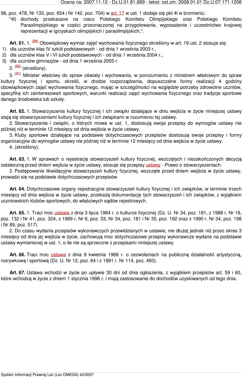 uczestnictwo krajowej reprezentacji w igrzyskach olimpijskich i paraolimpijskich,". Art. 61. 1. (89) Obowiązkowy wymiar zajęć wychowania fizycznego określony w art. 19 ust.