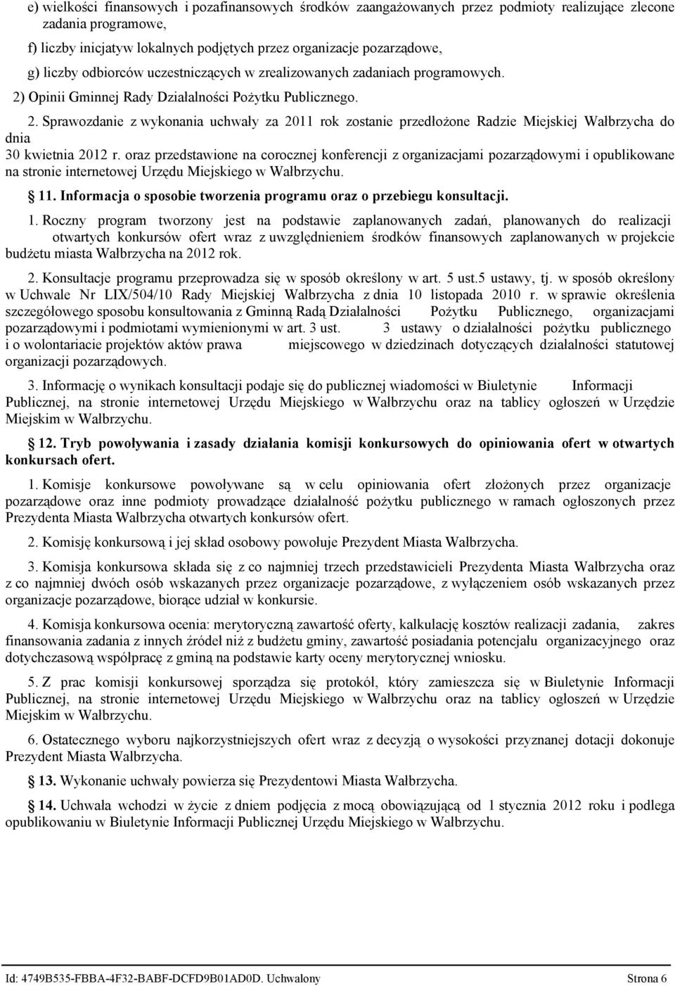 oraz przedstawione na corocznej konferencji z organizacjami pozarządowymi i opublikowane na stronie internetowej Urzędu Miejskiego w Wałbrzychu. 11.