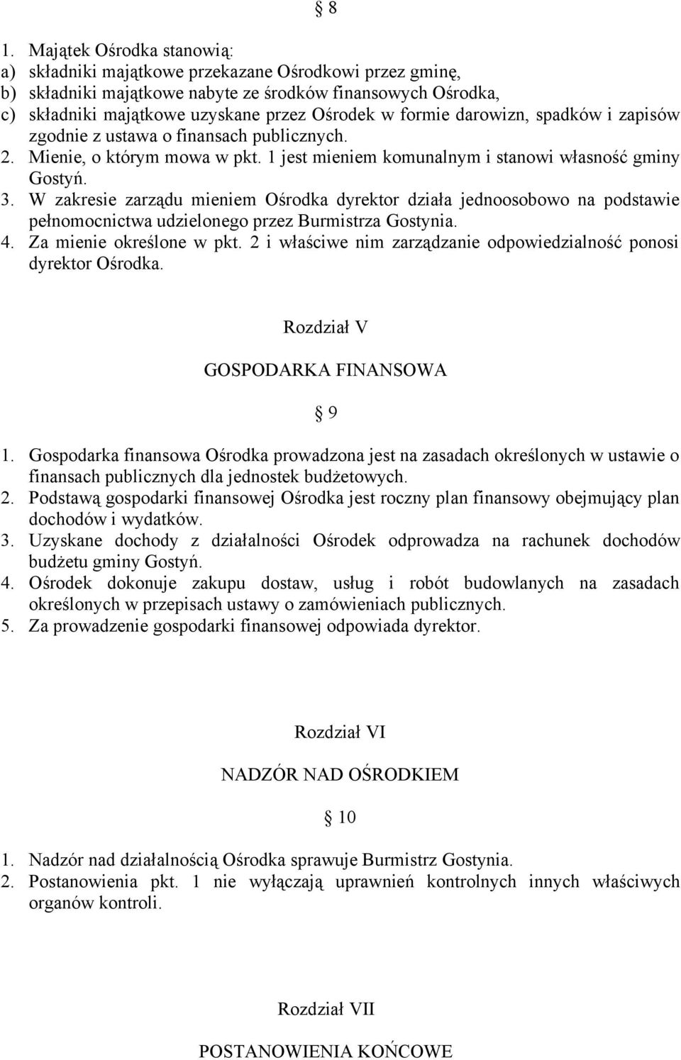 W zakresie zarządu mieniem Ośrodka dyrektor działa jednoosobowo na podstawie pełnomocnictwa udzielonego przez Burmistrza Gostynia. 4. Za mienie określone w pkt.