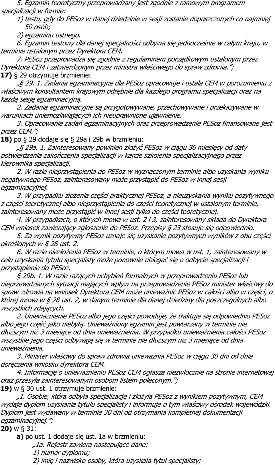 PESoz przeprowadza się zgodnie z regulaminem porządkowym ustalonym przez Dyrektora CEM i zatwierdzonym przez ministra właściwego do spraw zdrowia. ; 17