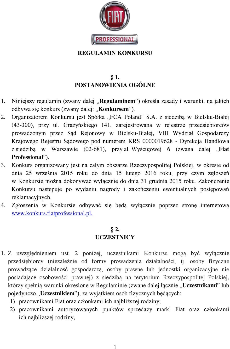 Grażyńskiego 141, zarejestrowana w rejestrze przedsiębiorców prowadzonym przez Sąd Rejonowy w Bielsku-Białej, VIII Wydział Gospodarczy Krajowego Rejestru Sądowego pod numerem KRS 0000019628 -