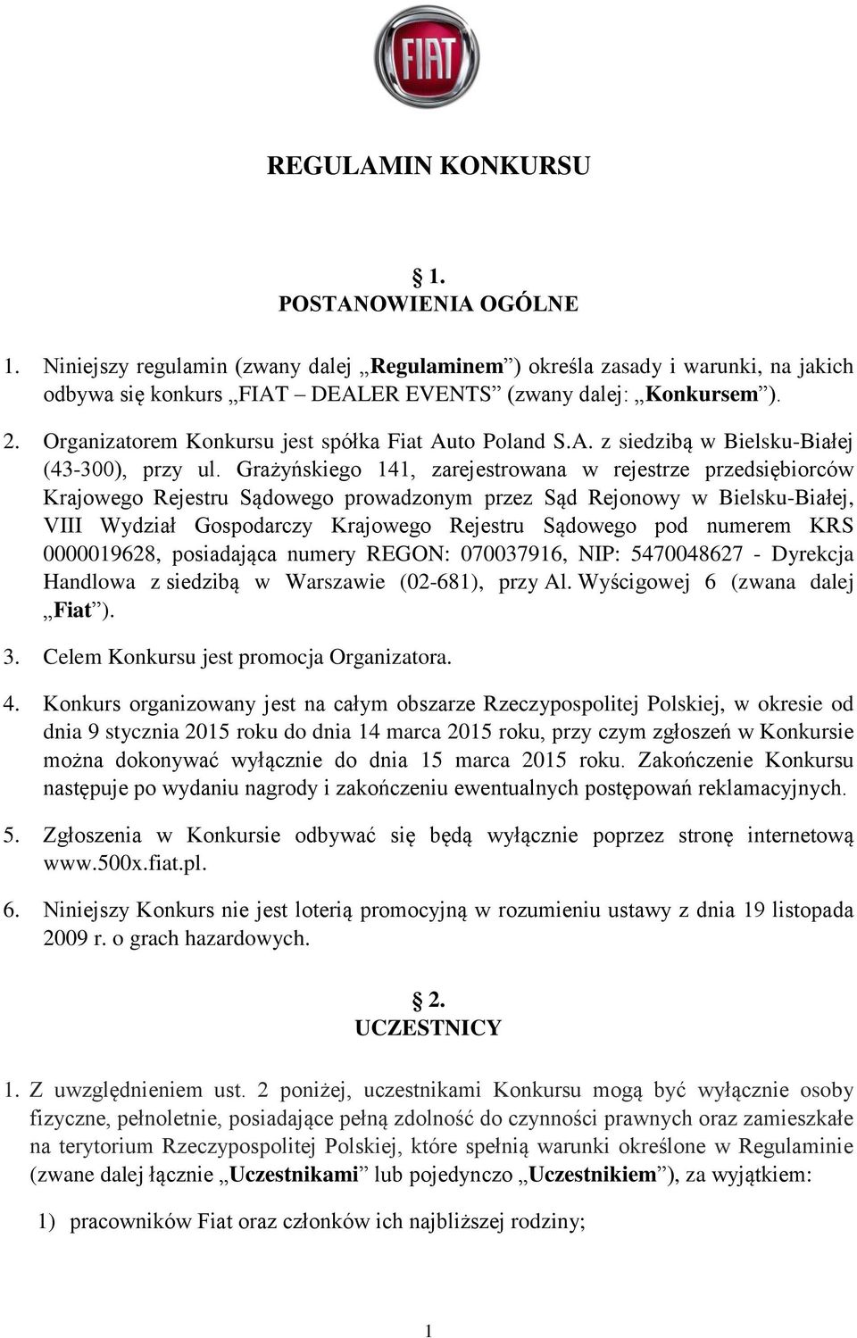 Grażyńskiego 141, zarejestrowana w rejestrze przedsiębiorców Krajowego Rejestru Sądowego prowadzonym przez Sąd Rejonowy w Bielsku-Białej, VIII Wydział Gospodarczy Krajowego Rejestru Sądowego pod