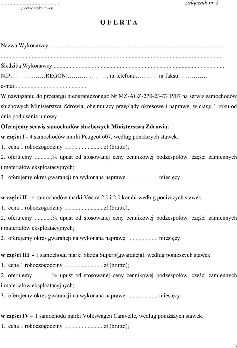 umowy. Oferujemy serwis samochodów służbowych Ministerstwa Zdrowia: w części I - 4 samochodów marki Peugeot 607, według poniższych stawek: 2. oferujemy.