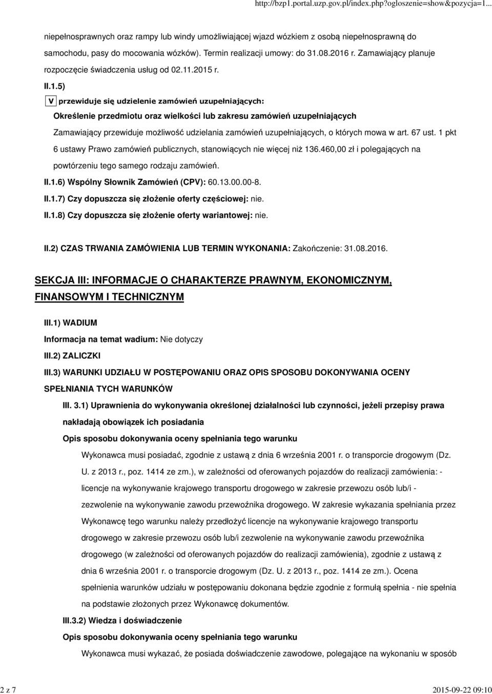 .2015 r. II.1.5) V przewiduje się udzielenie zamówień uzupełniających: Określenie przedmiotu oraz wielkości lub zakresu zamówień uzupełniających Zamawiający przewiduje możliwość udzielania zamówień