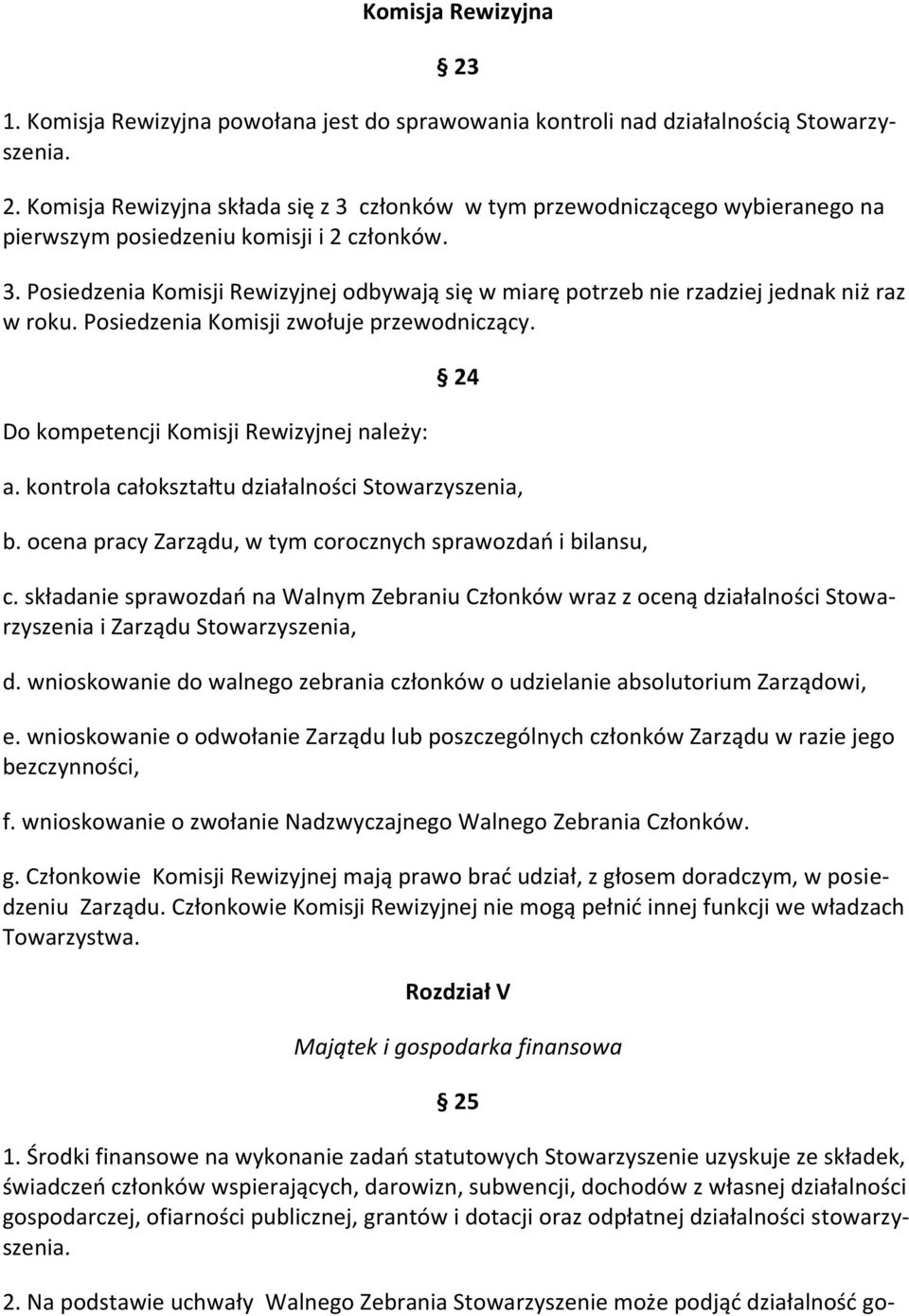 kontrola całokształtu działalności Stowarzyszenia, b. ocena pracy Zarządu, w tym corocznych sprawozdań i bilansu, c.