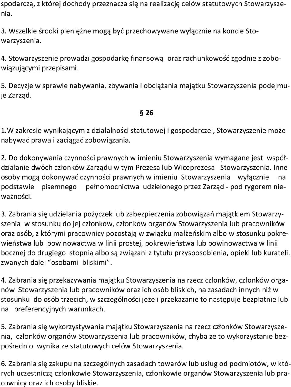 26 1.W zakresie wynikającym z działalności statutowej i gospodarczej, Stowarzyszenie może nabywać prawa i zaciągać zobowiązania. 2.