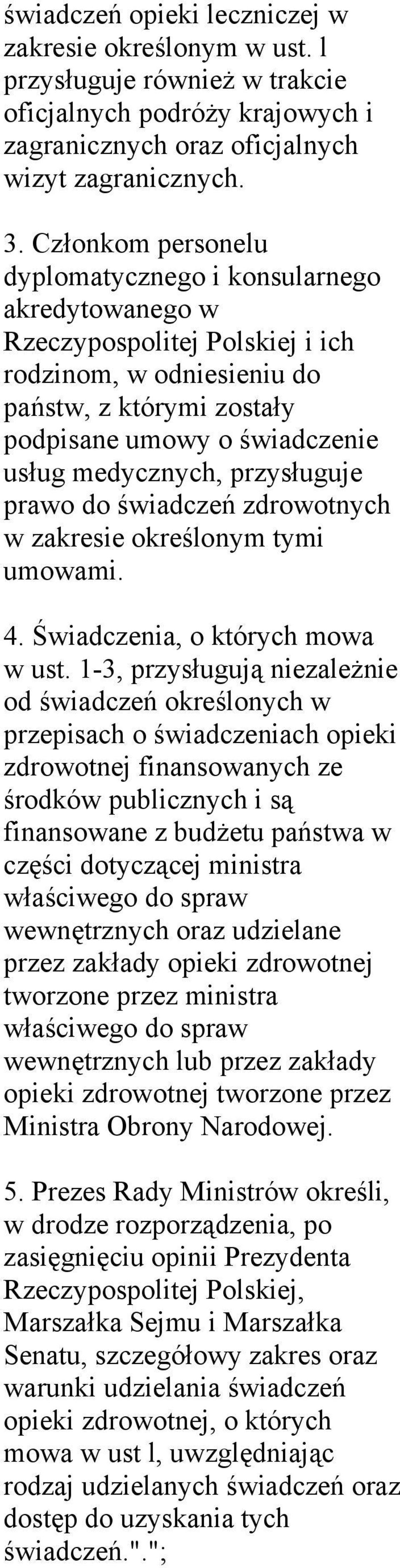 przysługuje prawo do świadczeń zdrowotnych w zakresie określonym tymi umowami. 4. Świadczenia, o których mowa w ust.