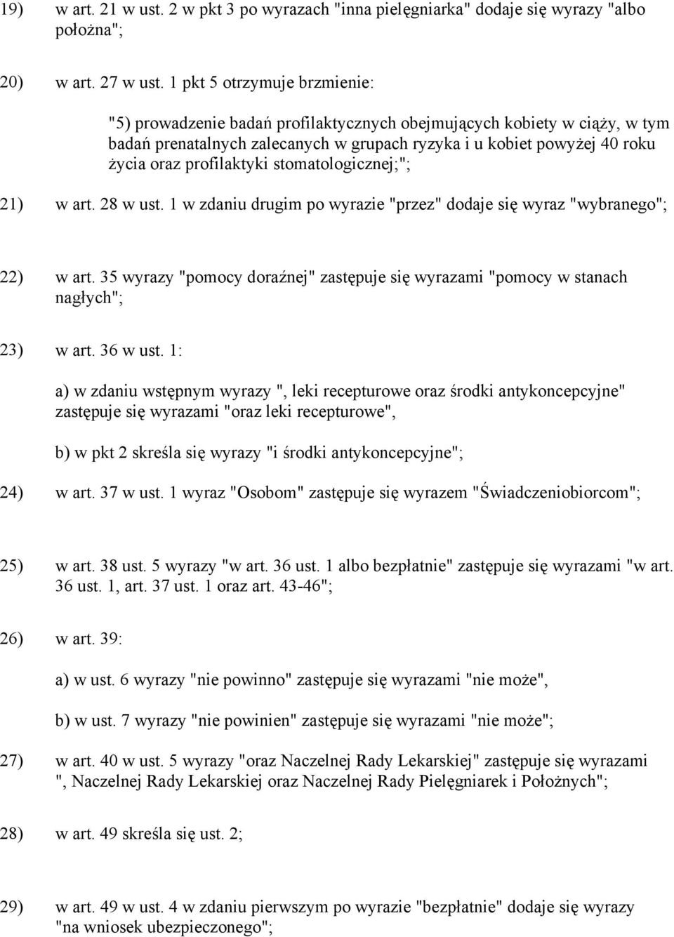 profilaktyki stomatologicznej;"; 21) w art. 28 w ust. 1 w zdaniu drugim po wyrazie "przez" dodaje się wyraz "wybranego"; 22) w art.