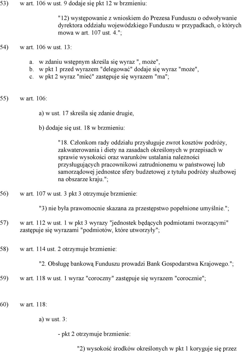 106: a) w ust. 17 skreśla się zdanie drugie, b) dodaje się ust. 18 w brzmieniu: "18.