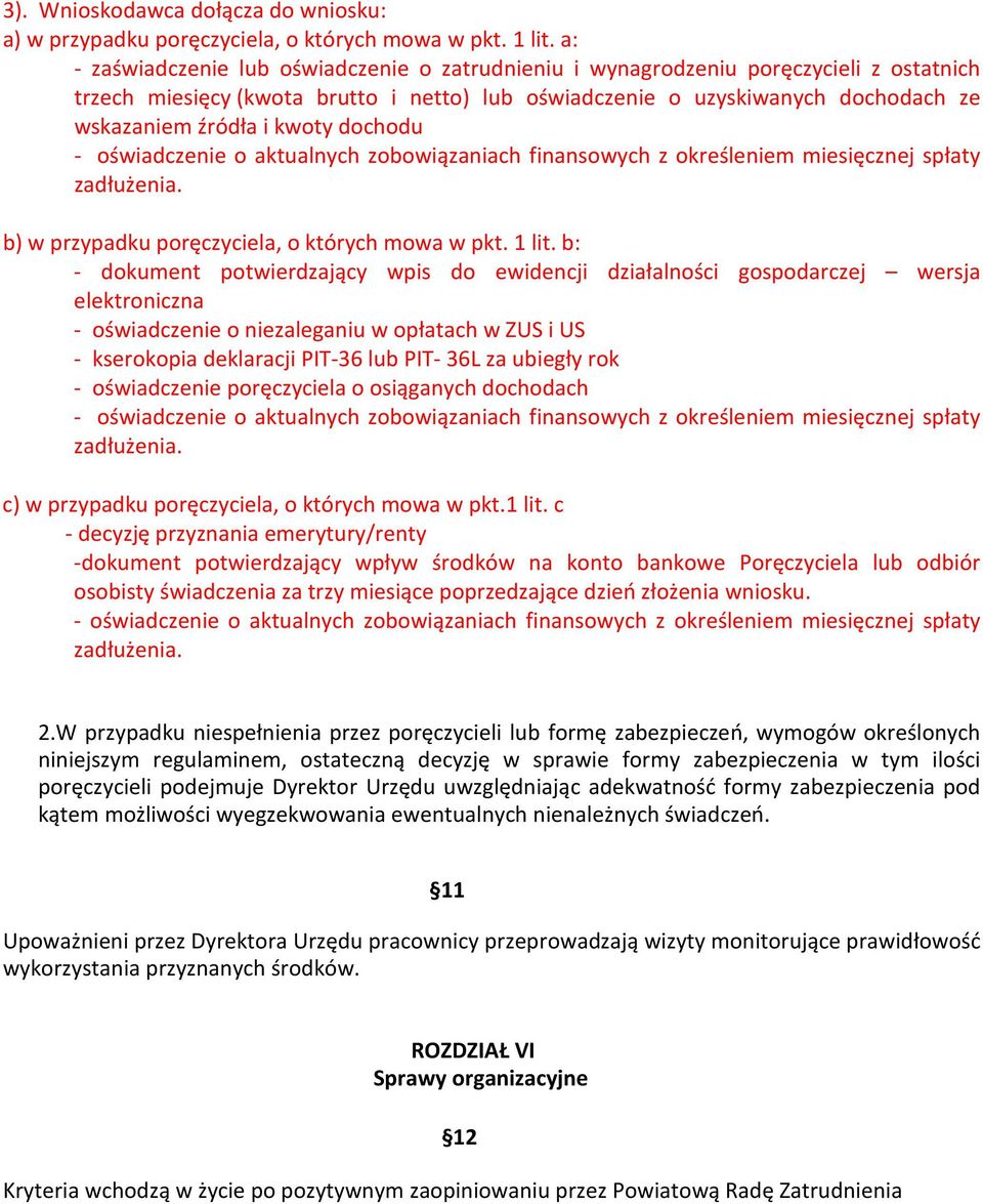 kwoty dochodu - oświadczenie o aktualnych zobowiązaniach finansowych z określeniem miesięcznej spłaty zadłużenia. b) w przypadku poręczyciela, o których mowa w pkt. 1 lit.