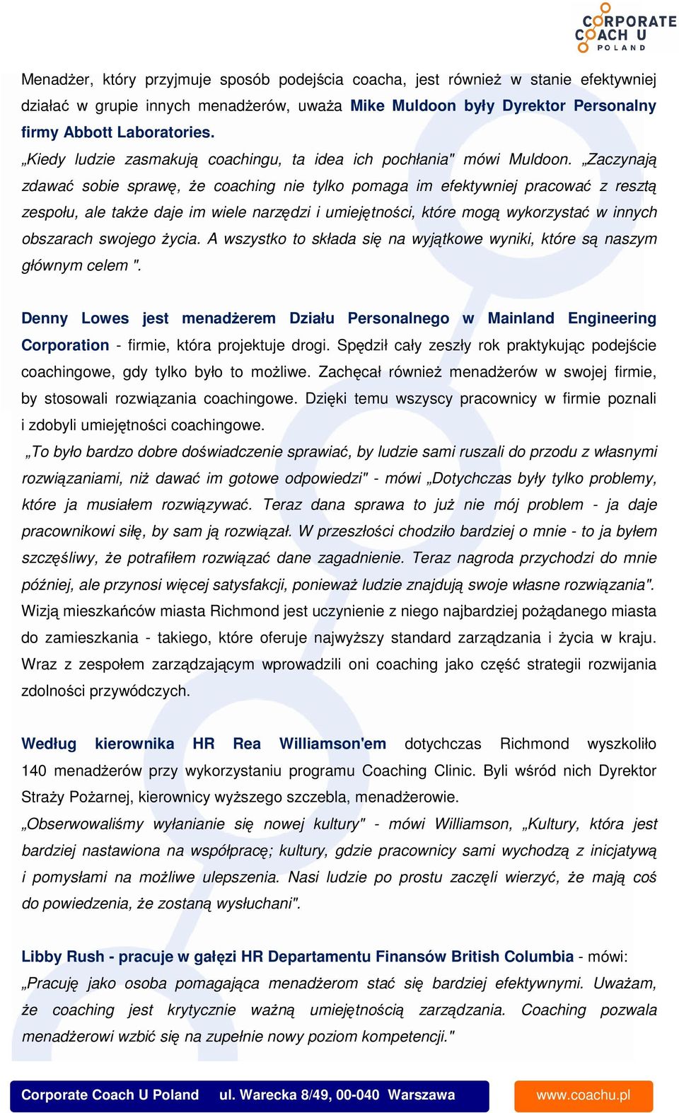 Zaczynają zdawać sobie sprawę, że coaching nie tylko pomaga im efektywniej pracować z resztą zespołu, ale także daje im wiele narzędzi i umiejętności, które mogą wykorzystać w innych obszarach