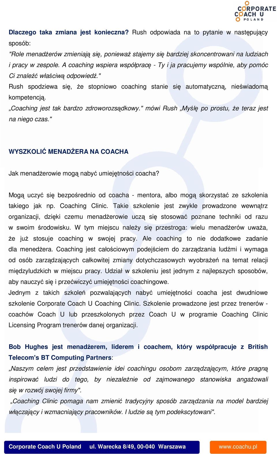 Coaching jest tak bardzo zdroworozsądkowy." mówi Rush Myślę po prostu, że teraz jest na niego czas." WYSZKOLIĆ MENADŻERA NA COACHA Jak menadżerowie mogą nabyć umiejętności coacha?