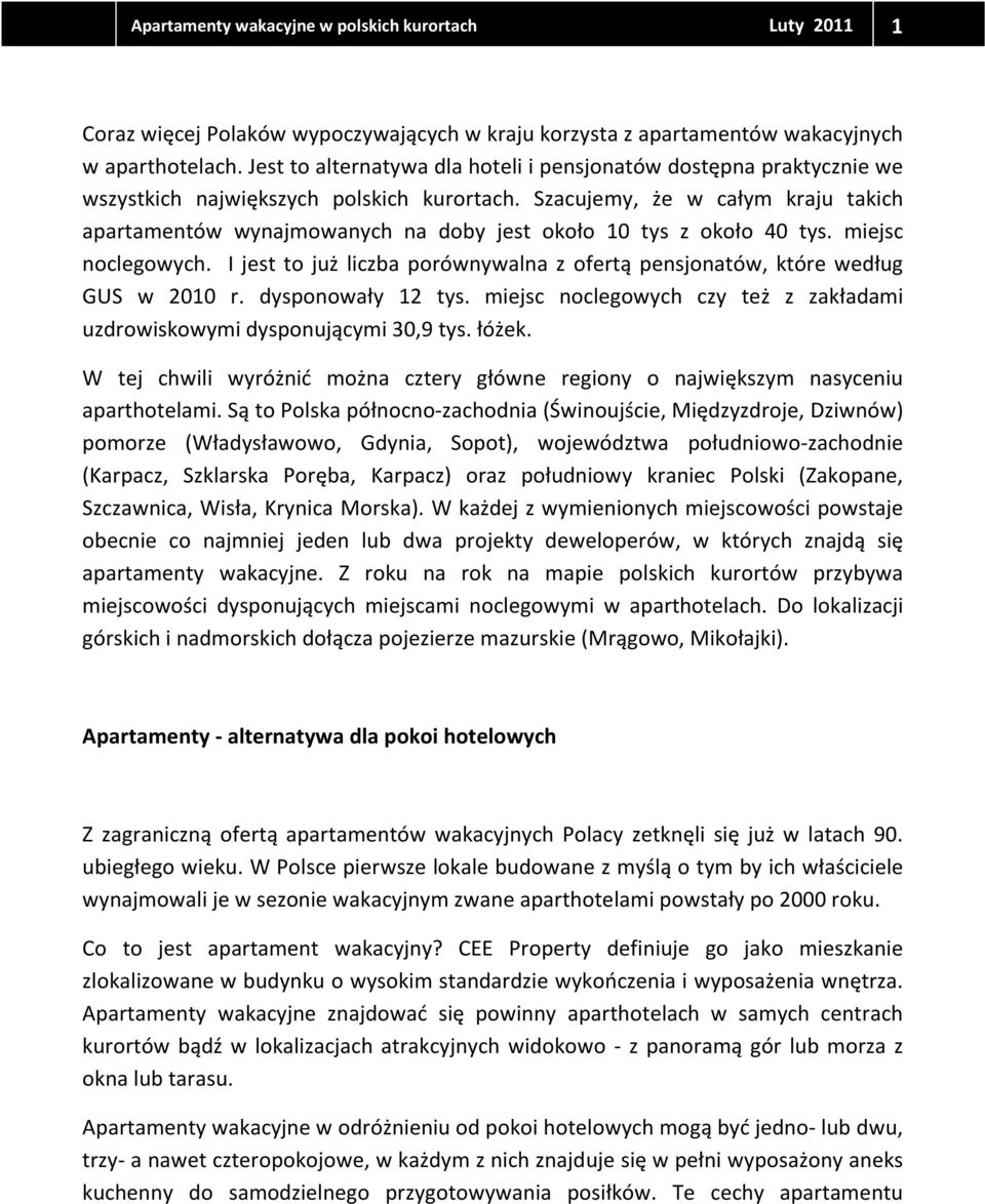 Szacujemy, że w całym kraju takich apartamentów wynajmowanych na doby jest około 10 tys z około 40 tys. miejsc noclegowych.