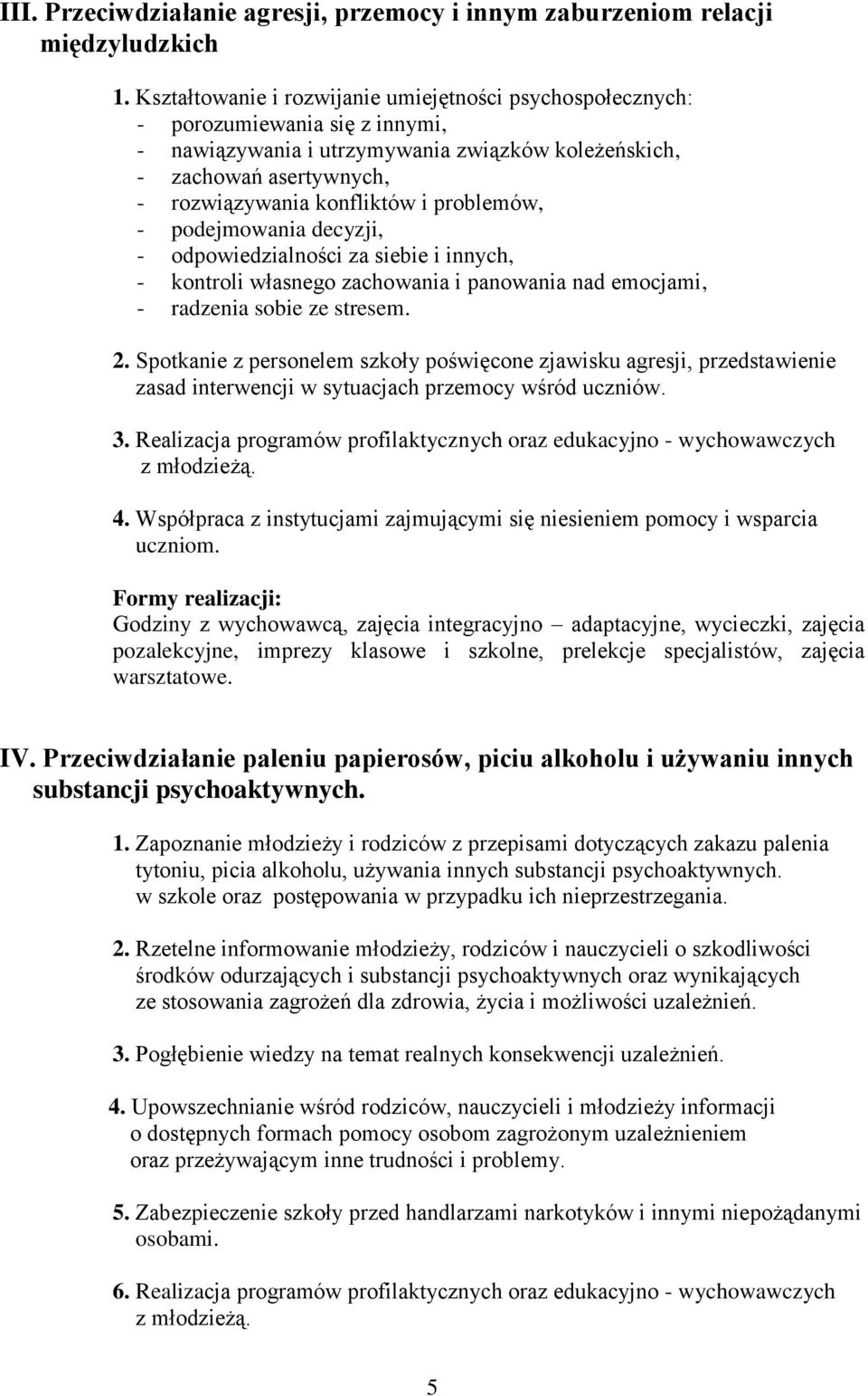 problemów, - podejmowania decyzji, - odpowiedzialności za siebie i innych, - kontroli własnego zachowania i panowania nad emocjami, - radzenia sobie ze stresem. 2.