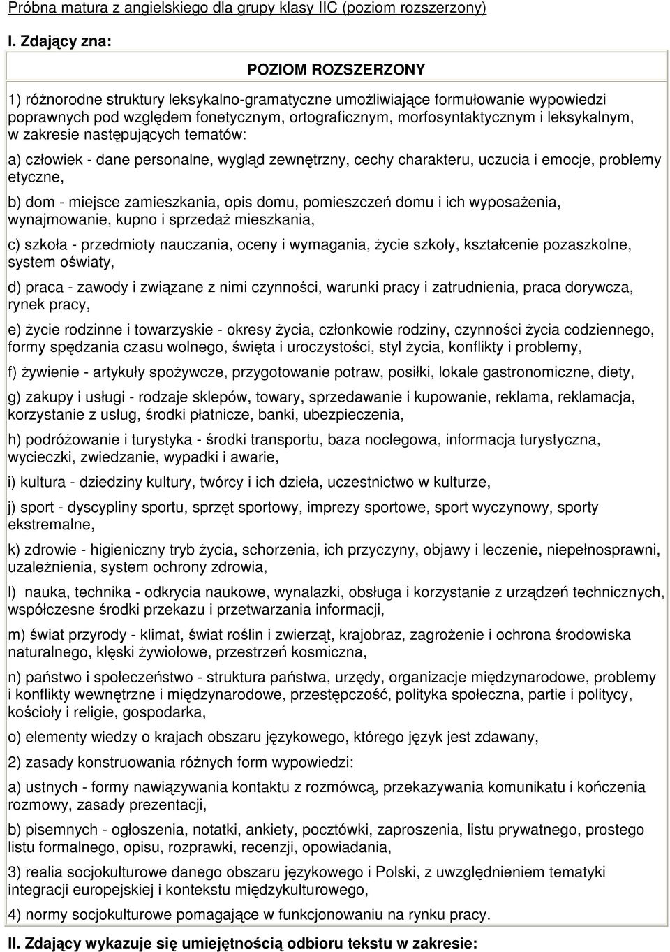 nastpujcych tematów: a) człowiek - dane personalne, wygld zewntrzny, cechy charakteru, uczucia i emocje, problemy etyczne, b) dom - miejsce zamieszkania, opis domu, pomieszcze domu i ich wyposaenia,