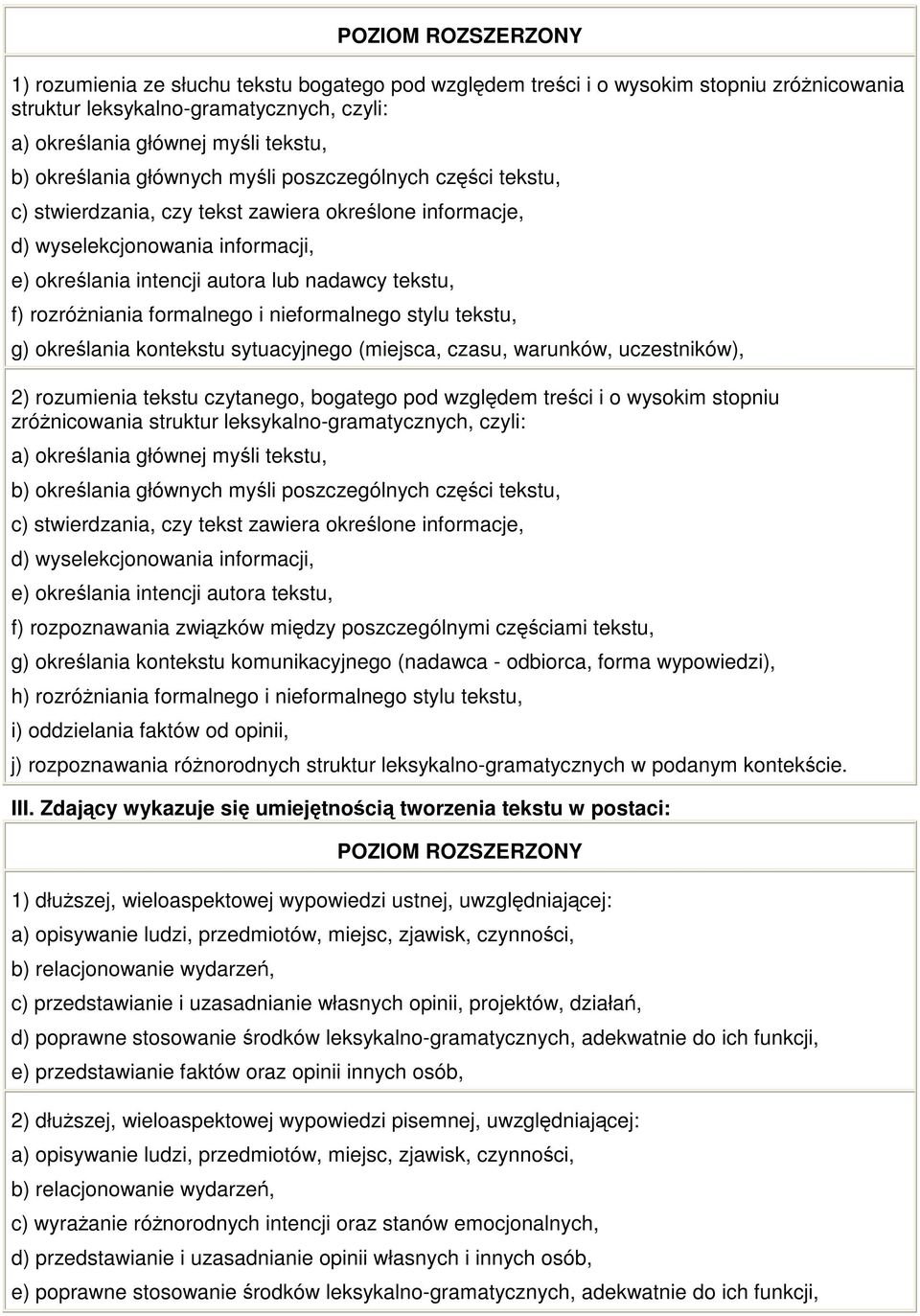 zrónicowania struktur leksykalno-gramatycznych, czyli: e) okrelania intencji autora tekstu, f) rozpoznawania zwizków midzy poszczególnymi czciami tekstu, g) okrelania kontekstu komunikacyjnego