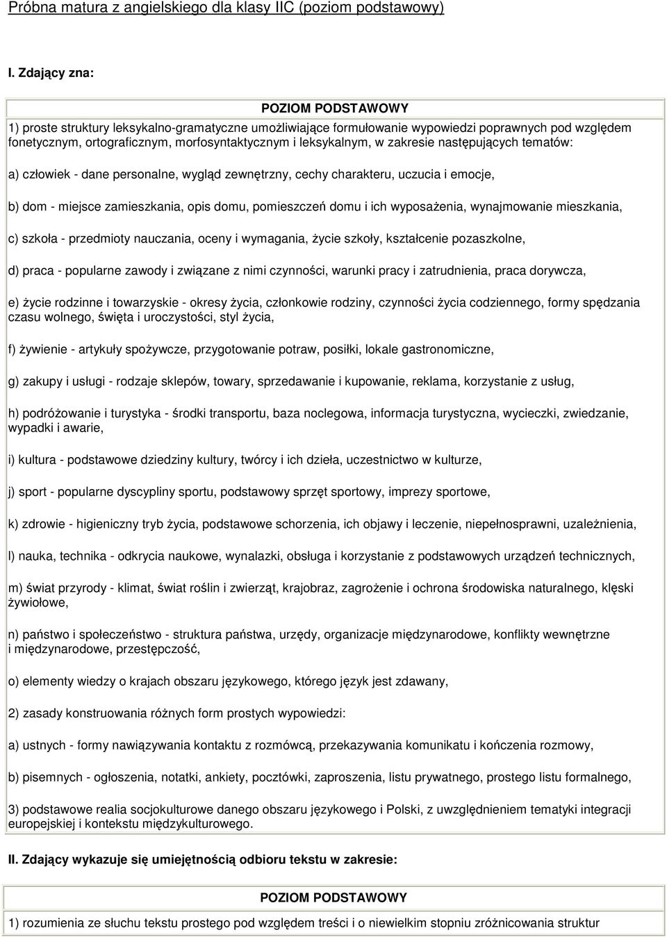 tematów: a) człowiek - dane personalne, wygld zewntrzny, cechy charakteru, uczucia i emocje, b) dom - miejsce zamieszkania, opis domu, pomieszcze domu i ich wyposaenia, wynajmowanie mieszkania, c)