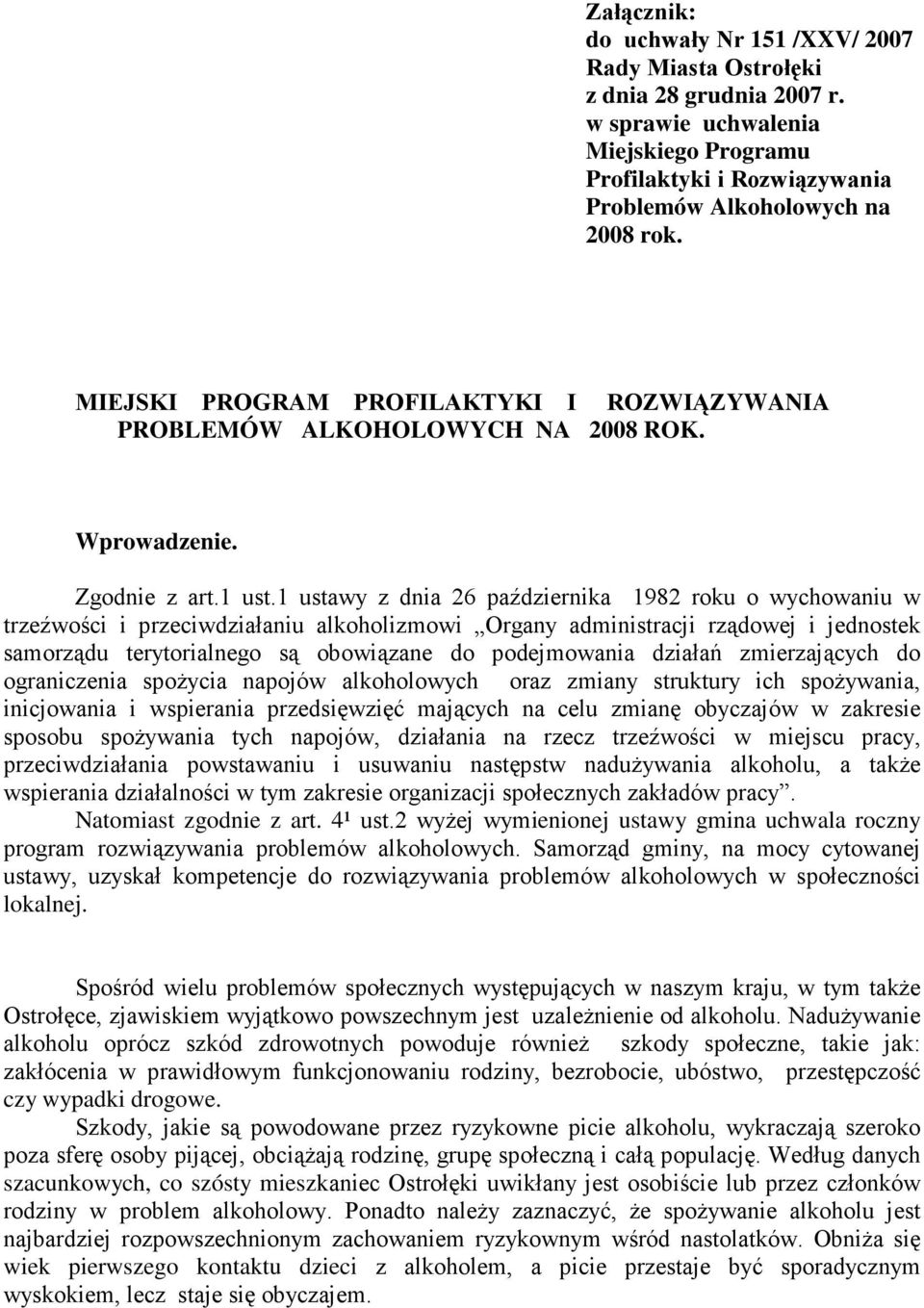 1 ustawy z dnia 26 października 1982 roku o wychowaniu w trzeźwości i przeciwdziałaniu alkoholizmowi Organy administracji rządowej i jednostek samorządu terytorialnego są obowiązane do podejmowania