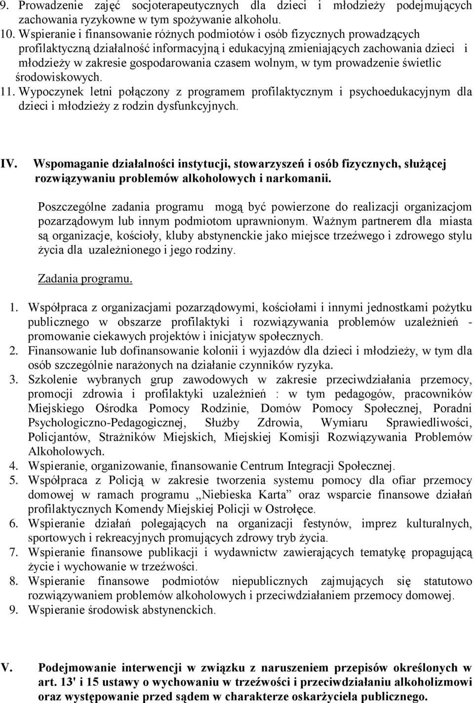 czasem wolnym, w tym prowadzenie świetlic środowiskowych. 11. Wypoczynek letni połączony z programem profilaktycznym i psychoedukacyjnym dla dzieci i młodzieŝy z rodzin dysfunkcyjnych. IV.