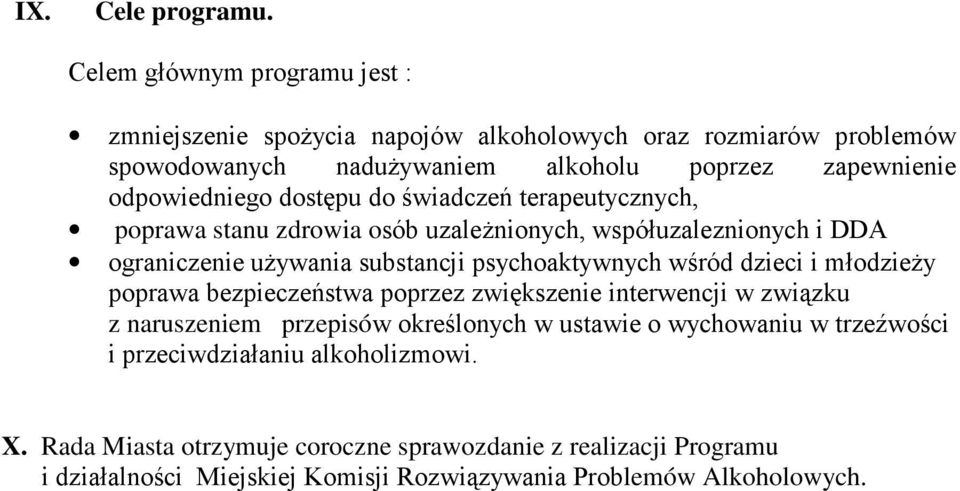 dostępu do świadczeń terapeutycznych, poprawa stanu zdrowia osób uzaleŝnionych, współuzaleznionych i DDA ograniczenie uŝywania substancji psychoaktywnych wśród dzieci i