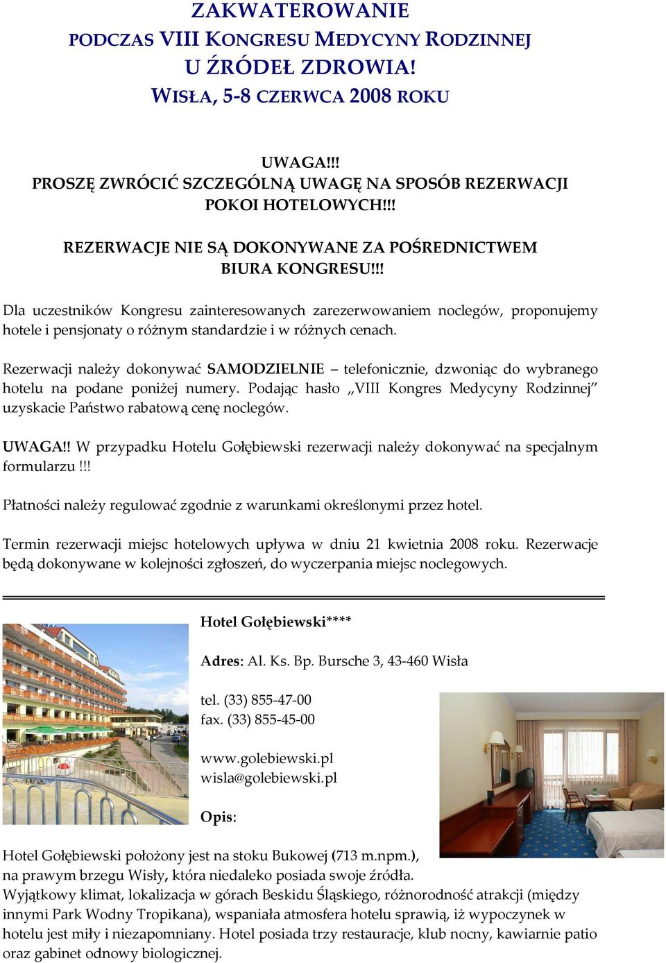 !! Dla uczestników Kongresu zainteresowanych zarezerwowaniem noclegów, proponujemy hotele i pensjonaty o różnym standardzie i w różnych cenach.