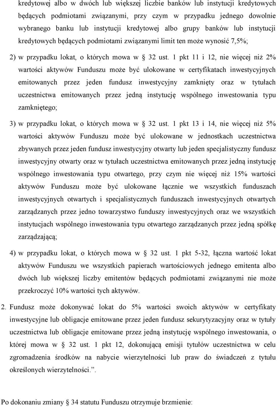 1 pkt 11 i 12, nie więcej niż 2% wartości aktywów Funduszu może być ulokowane w certyfikatach inwestycyjnych emitowanych przez jeden fundusz inwestycyjny zamknięty oraz w tytułach uczestnictwa