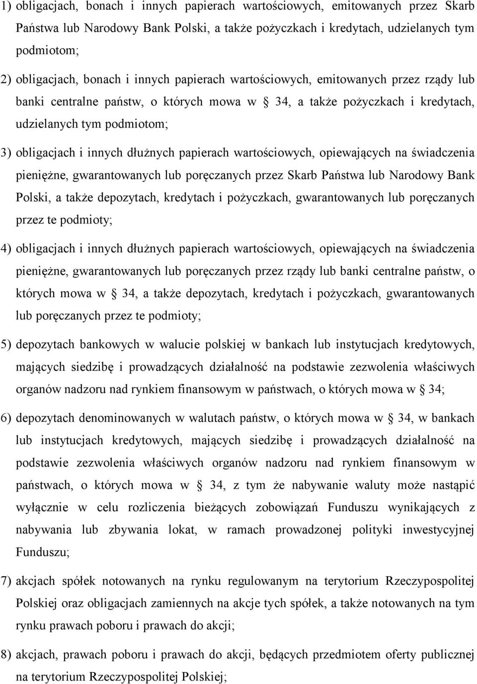 papierach wartościowych, opiewających na świadczenia pieniężne, gwarantowanych lub poręczanych przez Skarb Państwa lub Narodowy Bank Polski, a także depozytach, kredytach i pożyczkach, gwarantowanych