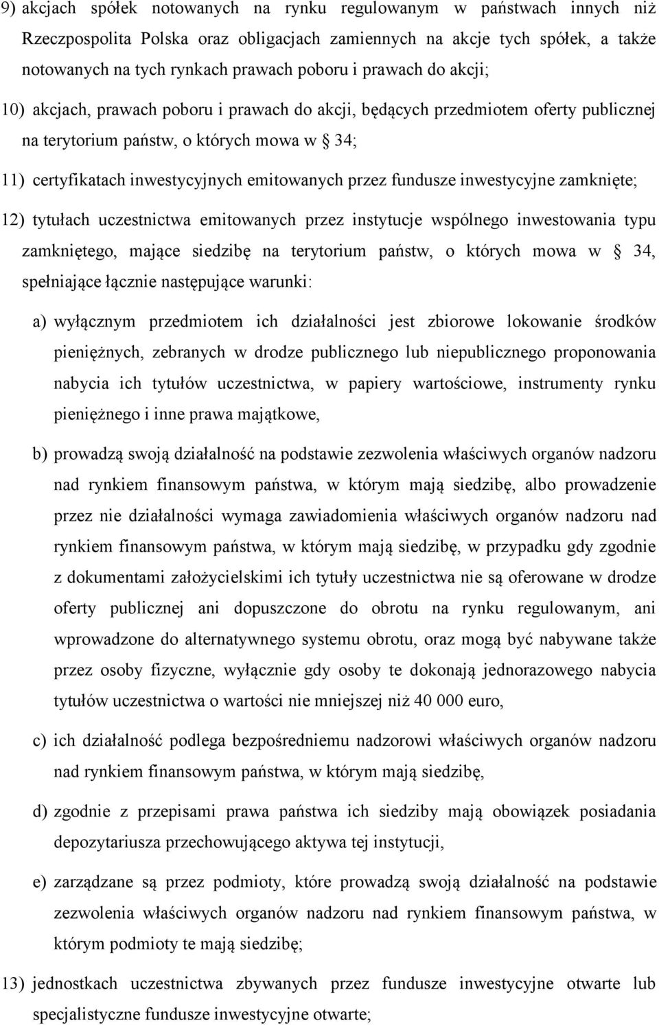 fundusze inwestycyjne zamknięte; 12) tytułach uczestnictwa emitowanych przez instytucje wspólnego inwestowania typu zamkniętego, mające siedzibę na terytorium państw, o których mowa w 34, spełniające