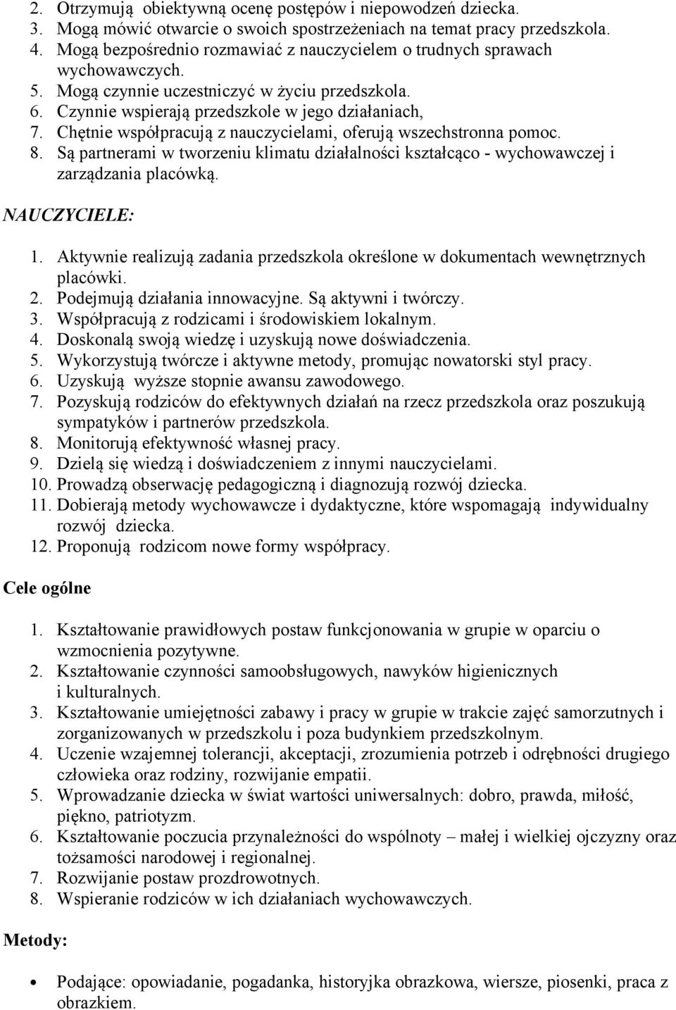 Chętnie współpracują z nauczycielami, oferują wszechstronna pomoc. 8. Są partnerami w tworzeniu klimatu działalności kształcąco - wychowawczej i zarządzania placówką. NAUCZYCIELE: 1.