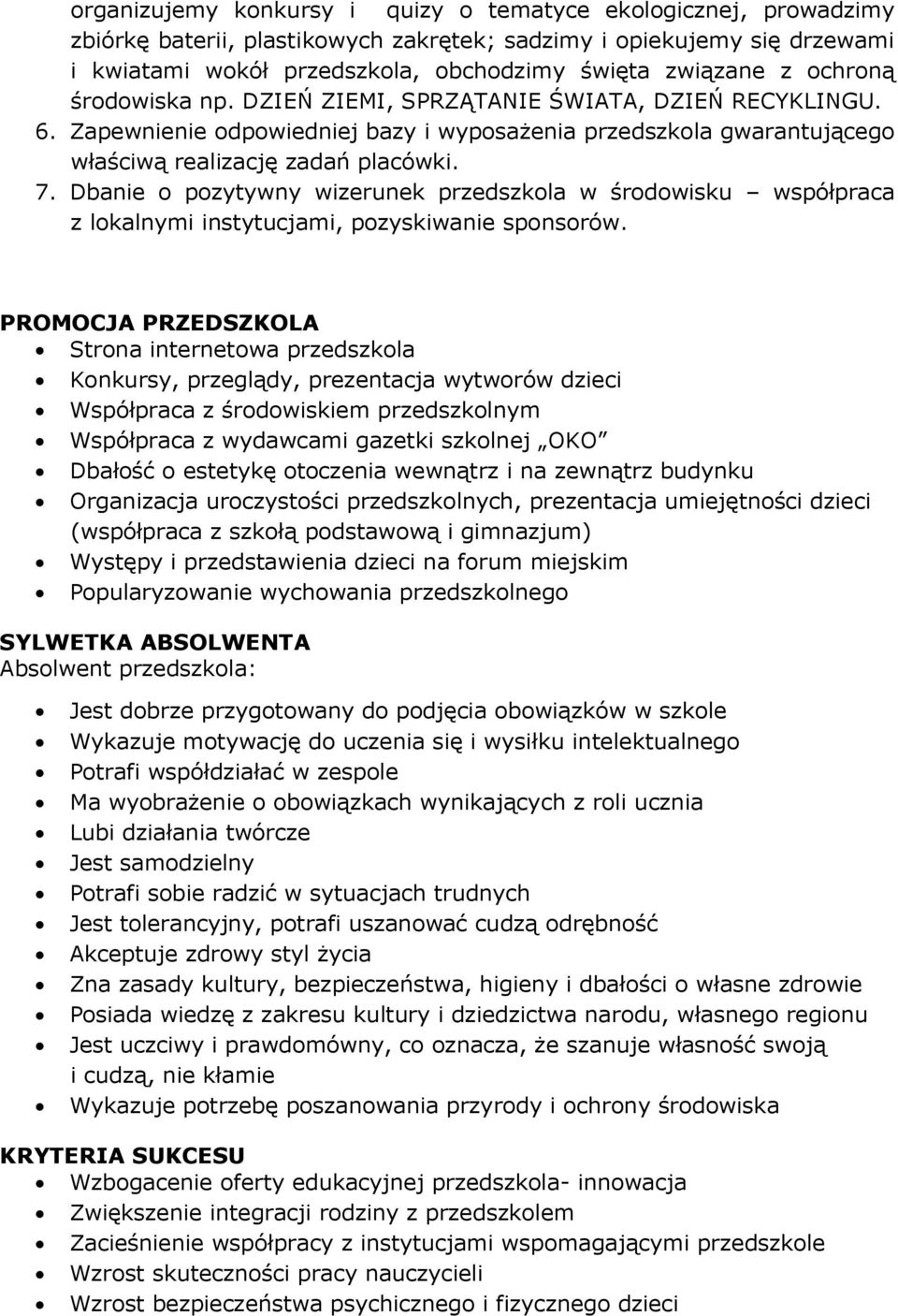 Dbanie o pozytywny wizerunek przedszkola w środowisku współpraca z lokalnymi instytucjami, pozyskiwanie sponsorów.