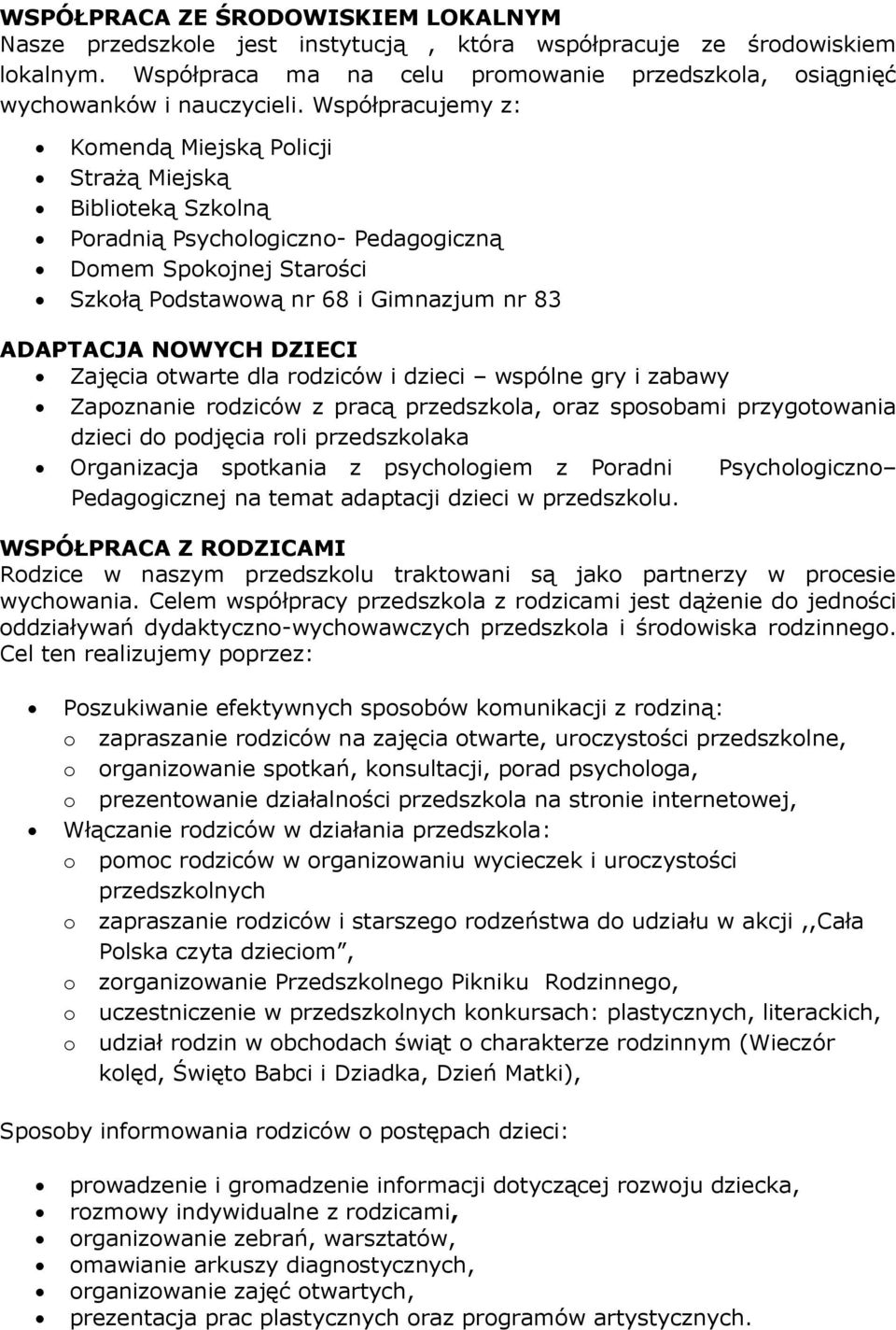 DZIECI Zajęcia otwarte dla rodziców i dzieci wspólne gry i zabawy Zapoznanie rodziców z pracą przedszkola, oraz sposobami przygotowania dzieci do podjęcia roli przedszkolaka Organizacja spotkania z