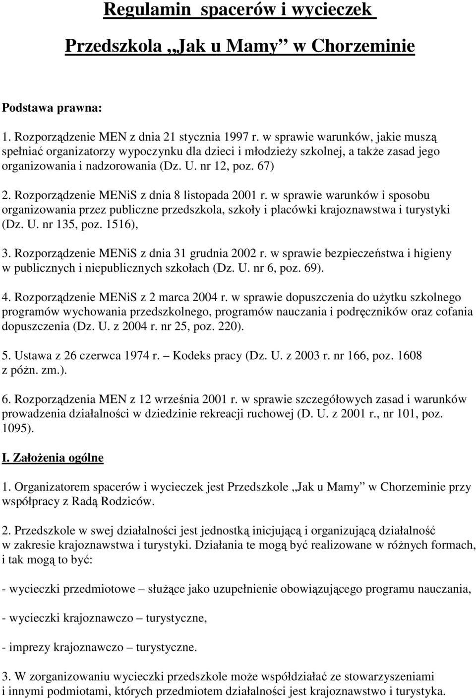 Rozporządzenie MENiS z dnia 8 listopada 2001 r. w sprawie warunków i sposobu organizowania przez publiczne przedszkola, szkoły i placówki krajoznawstwa i turystyki (Dz. U. nr 135, poz. 1516), 3.