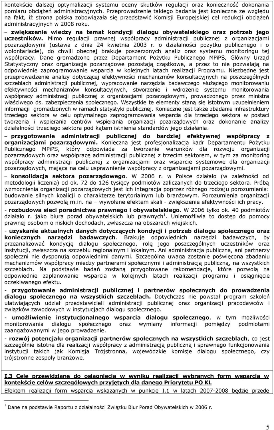 zwiększenie wiedzy na temat kondycji dialogu obywatelskiego oraz potrzeb jego uczestników.
