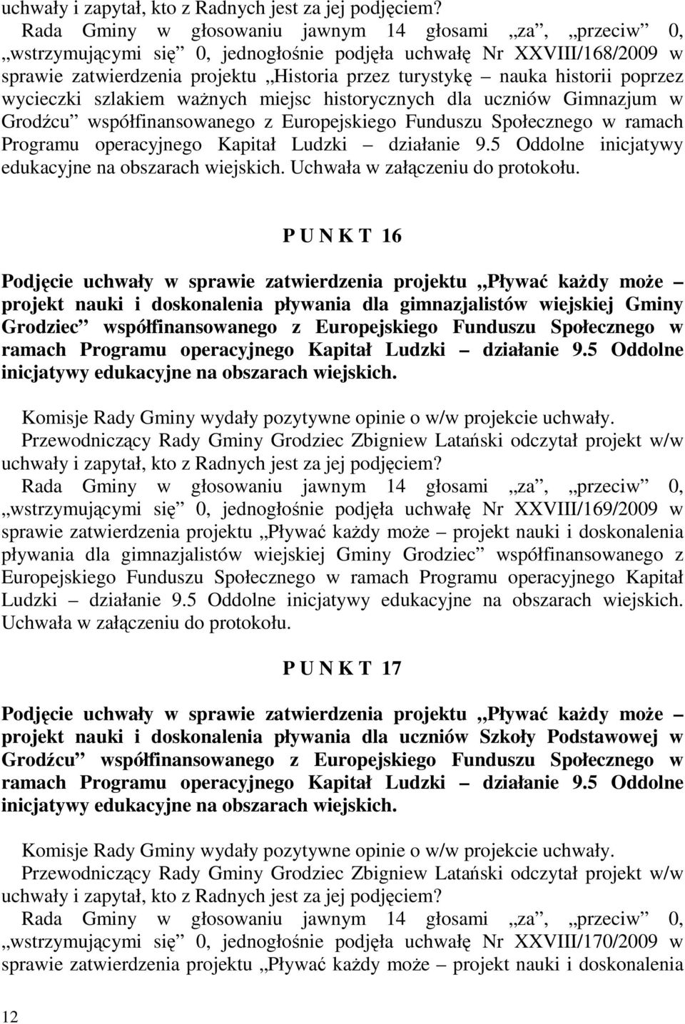 poprzez wycieczki szlakiem waŝnych miejsc historycznych dla uczniów Gimnazjum w Grodźcu współfinansowanego z Europejskiego Funduszu Społecznego w ramach Programu operacyjnego Kapitał Ludzki działanie