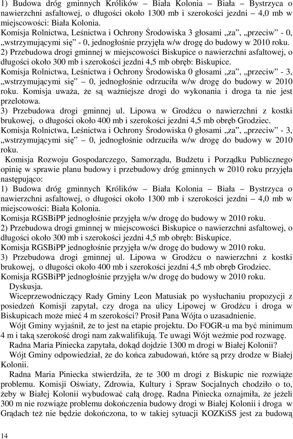 2) Przebudowa drogi gminnej w miejscowości Biskupice o nawierzchni asfaltowej, o długości około 300 mb i szerokości jezdni 4,5 mb obręb: Biskupice.