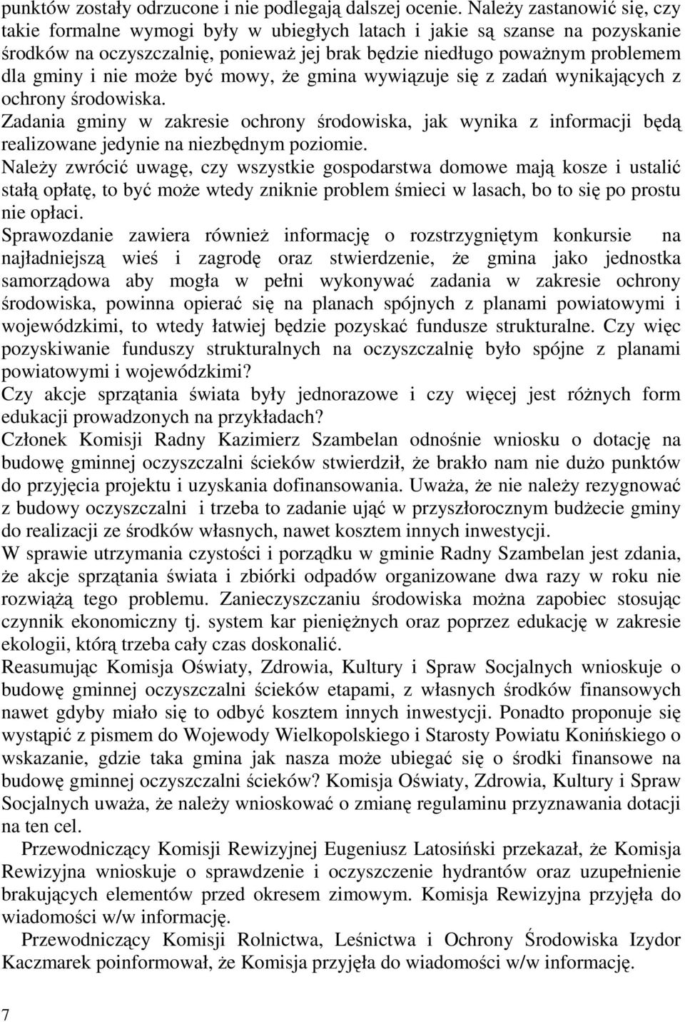 moŝe być mowy, Ŝe gmina wywiązuje się z zadań wynikających z ochrony środowiska. Zadania gminy w zakresie ochrony środowiska, jak wynika z informacji będą realizowane jedynie na niezbędnym poziomie.