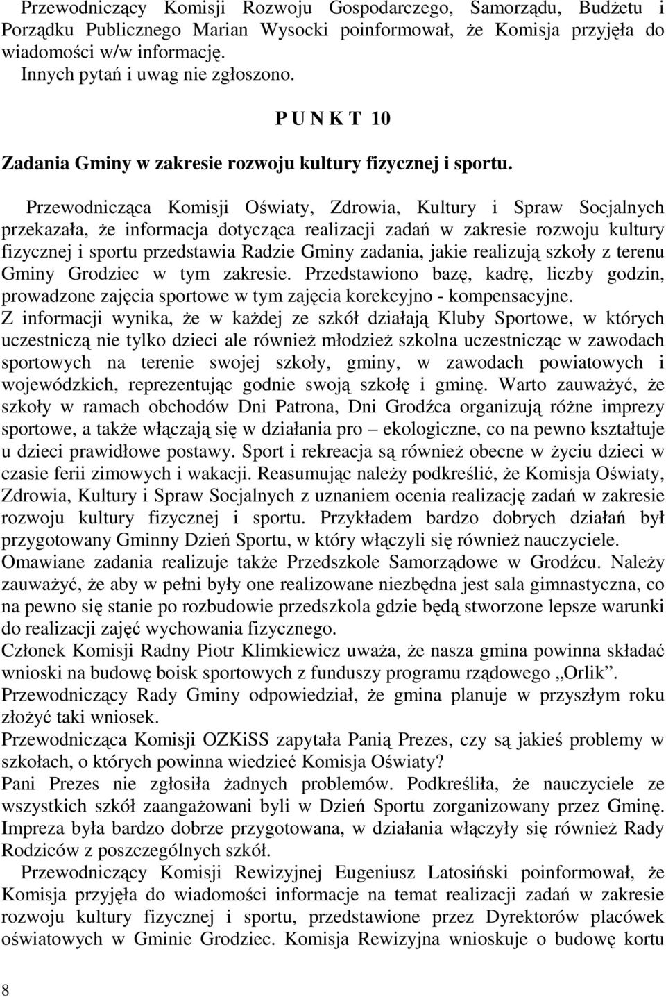 Przewodnicząca Komisji Oświaty, Zdrowia, Kultury i Spraw Socjalnych przekazała, Ŝe informacja dotycząca realizacji zadań w zakresie rozwoju kultury fizycznej i sportu przedstawia Radzie Gminy