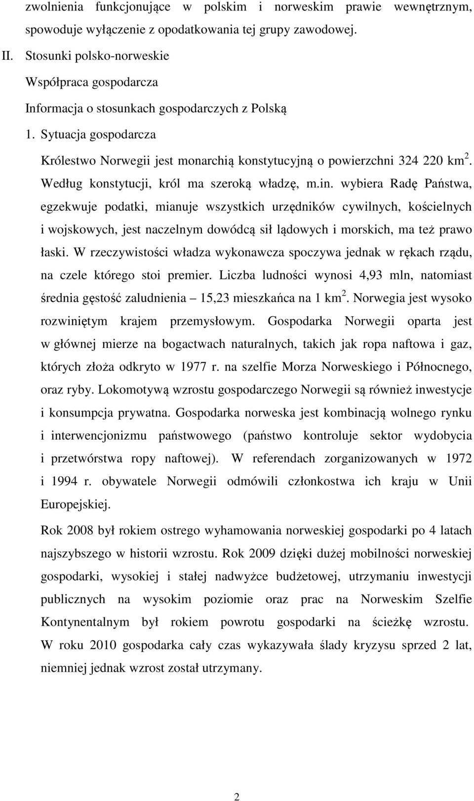 Według konstytucji, król ma szeroką władzę, m.in.